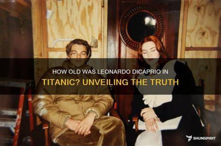 Unveiling The Secrets Of "Leo's Age In Titanic": Exploring Untold Truths